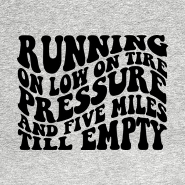 Running On Low Tire Pressure And Five Miles Till Empty Shirt Gift For Mom, Humorous Mother Shirt, Funny Girl Shirt Sarcastic Gift For Sister by Y2KERA